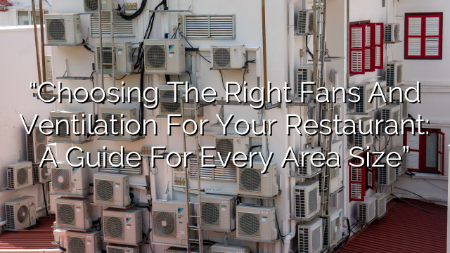 Choosing The Right Fans And Ventilation For Your Restaurant for Choosing the right fan placement for maximum breeze on your deck