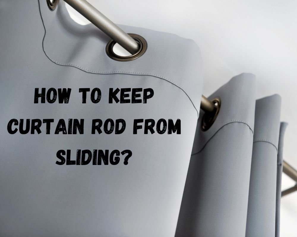How To Keep Curtain Rod From Sliding? - Dave Burroughs regarding Why Your Outdoor Curtain Rods Keep Rusting and How to Fix It for Good