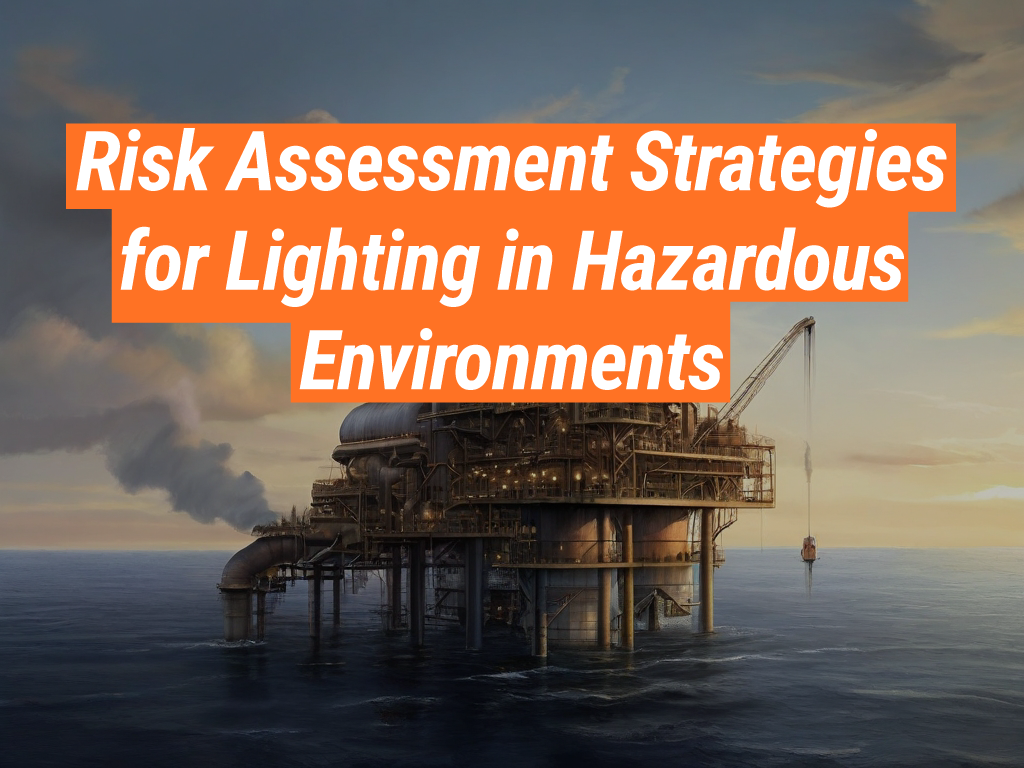 Lighting Strategies: Hazardous Environment Risk Assessment Guide ... in How Risk Based Lighting Strategies Outperform Fixed Lux Standards