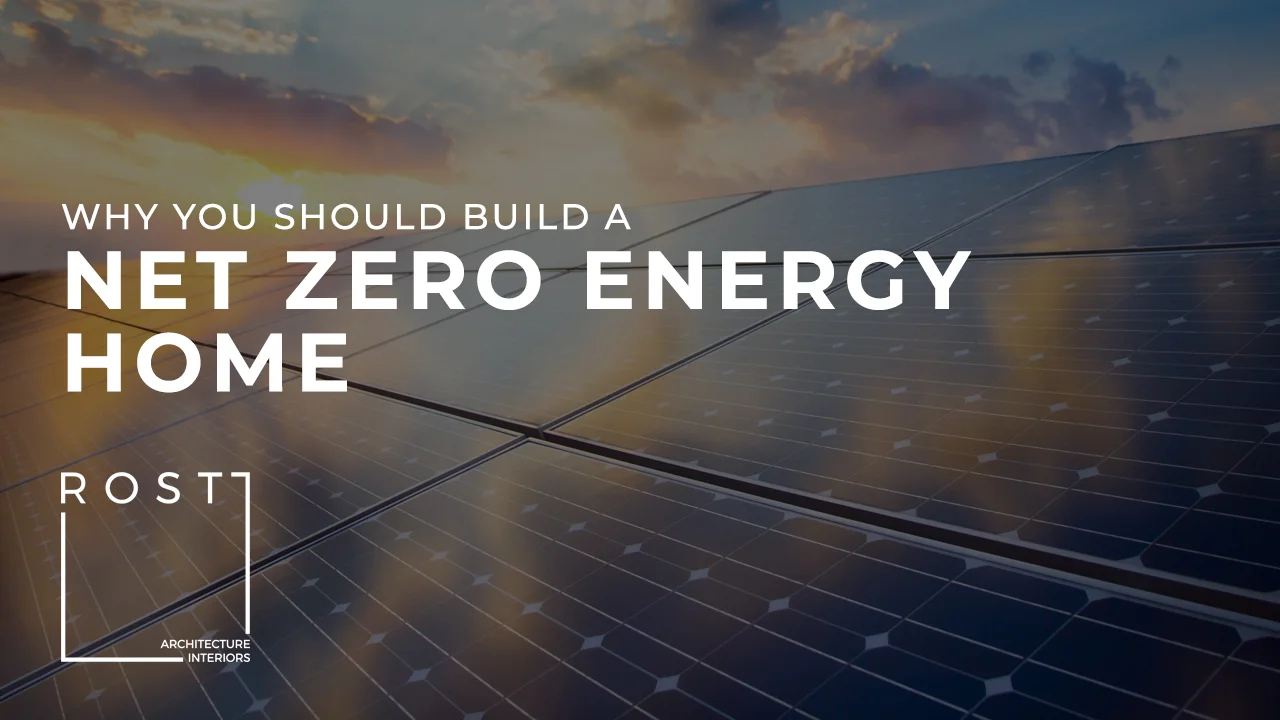 Why Should You Build A Net Zero Energy Home — Rost Architects within Zero Energy Home
