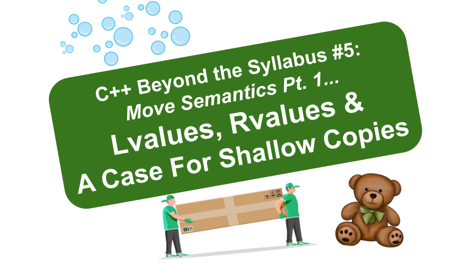 C++ Beyond The Syllabus #5: Move Semantics Pt. 1 — Lvalues, Rvalues & A ... pertaining to Course Design