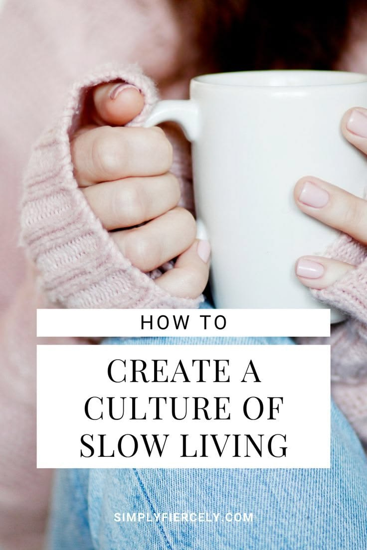 How To Create A Culture Of Slow Living - Simply + Fiercely | Slow ... for The Slow Living Movement and Its Deep Roots in Modern Handcraft