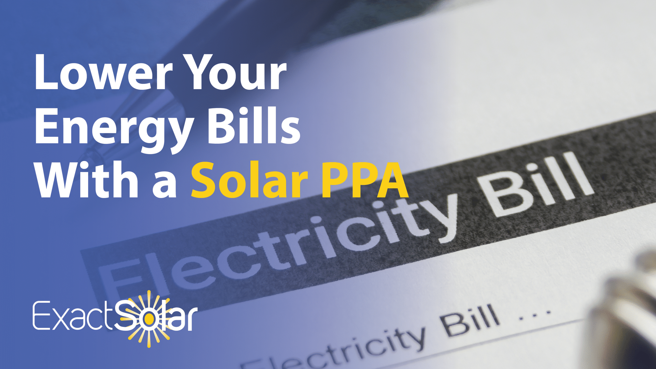 Lower Your Energy Bills With A Solar Ppa - Exact Solar with How Transitioning to Solar Energy Actually Lowers Household Utility Bills Over Time